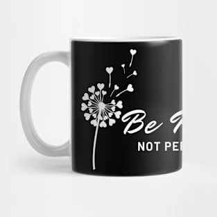 Be real not perfect dandelion Mug